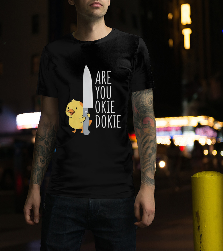 Are You Okie Dokie Duck Holding Knife Humorous T-Shirt