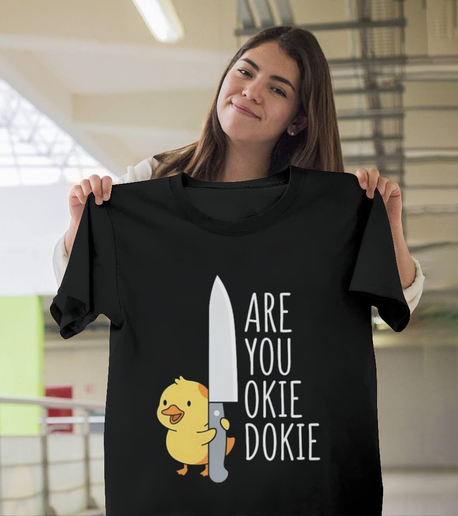 Are You Okie Dokie Duck Holding Knife Humorous T-Shirt