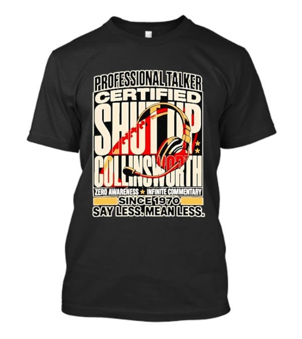 Professional Talker Certified Shut Up Collinsworth Zero Awareness Infinite Commentary Since 1970 Say Less Mean Less T-Shirt