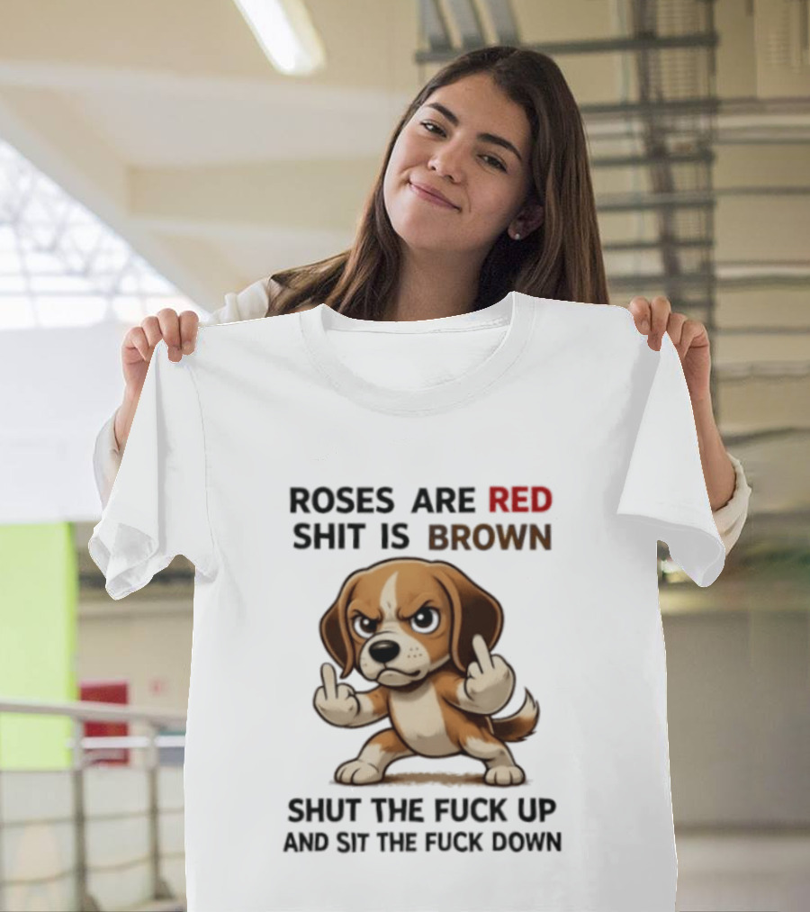 Roses Are Red Shit Is Brown Shut The Fuck Up And Sit The Fuck Down Beagle T-Shirt