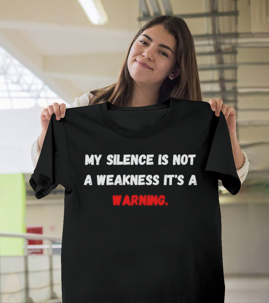 My Silence Is Not A Weakness It's A Warning T-Shirt