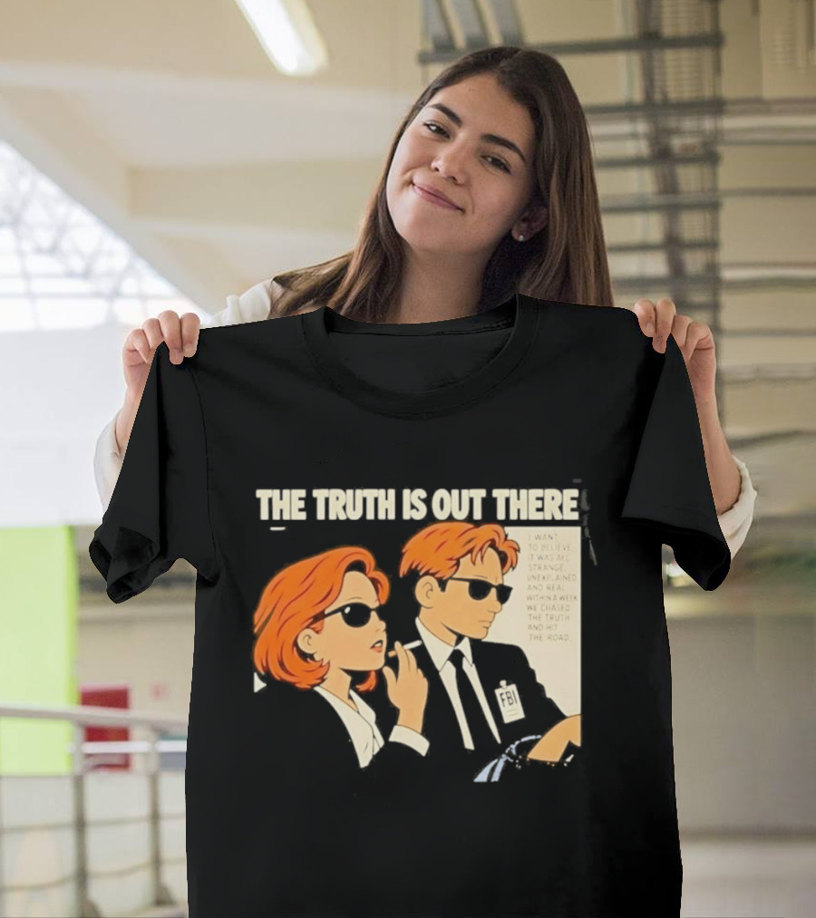 The Truth Is Out There I Want To Believe Strange Unexplained Real Hit The Road T-Shirt