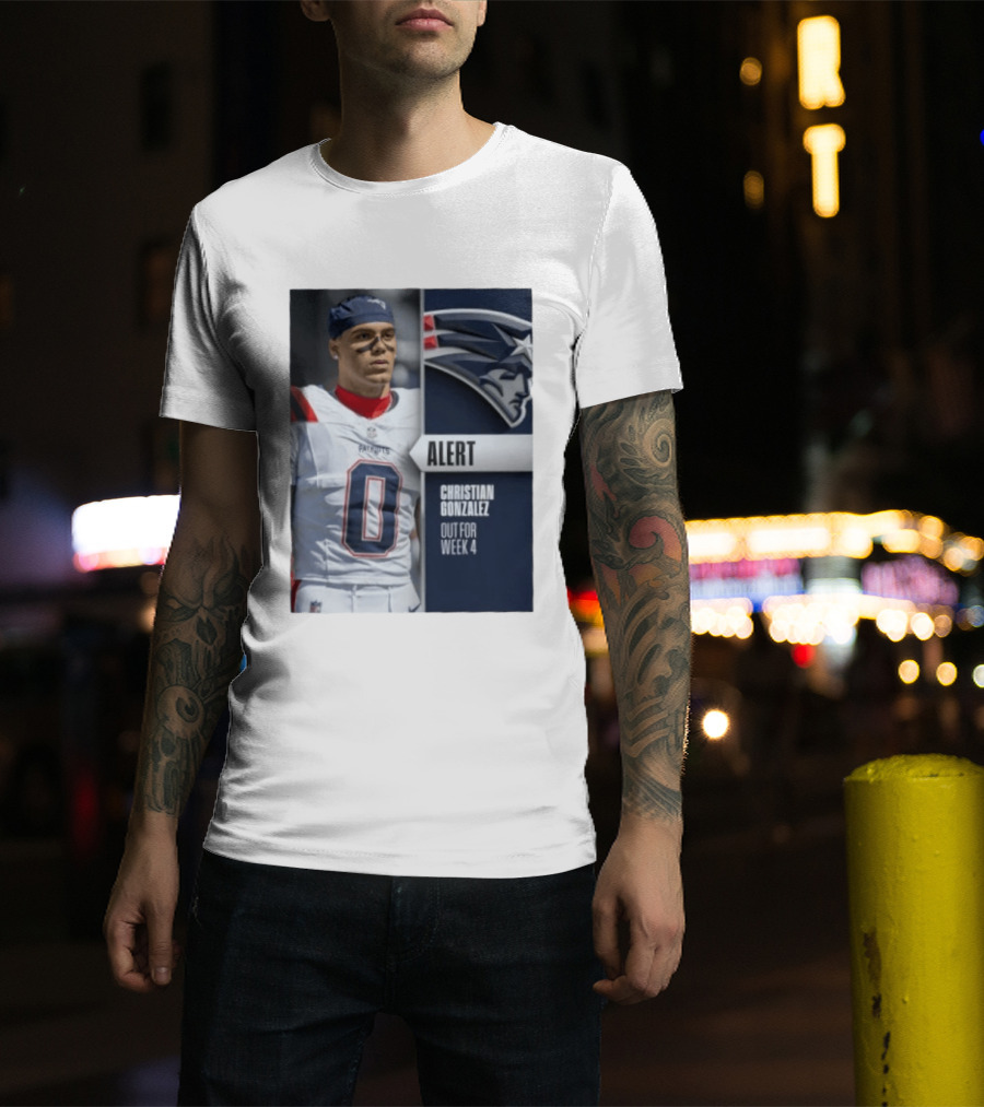 ALERT Christian Gonzalez New England Patriots Out For Week 4 T-Shirt