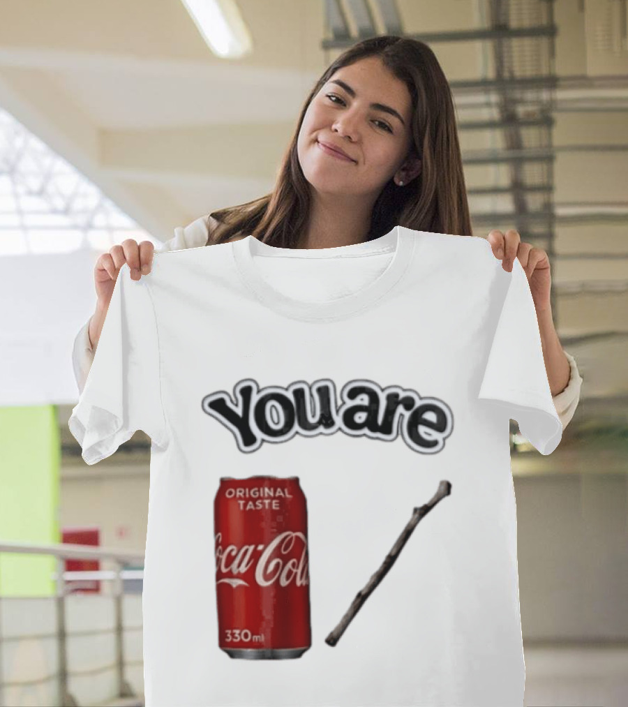 You Are Coca Cola Original Taste 330ml Soda Can And Tree Stick T-Shirt