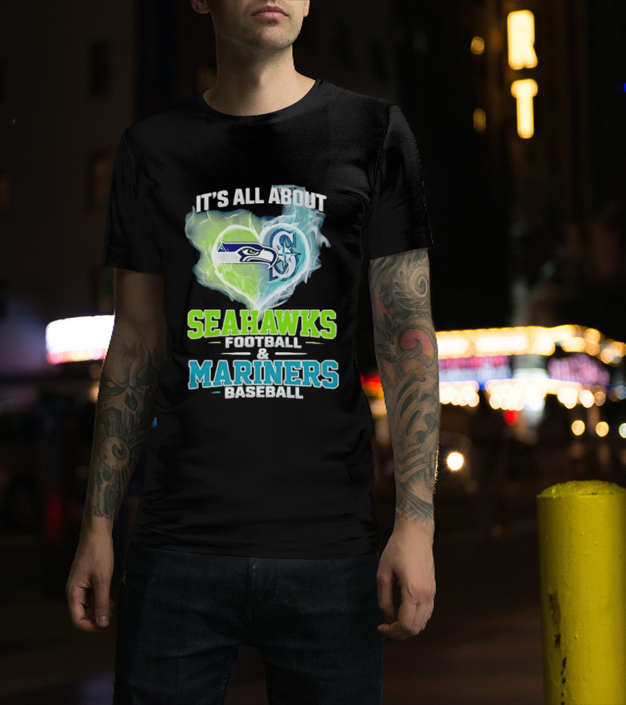 It's All About Seahawks Football And Mariners Baseball T-Shirt