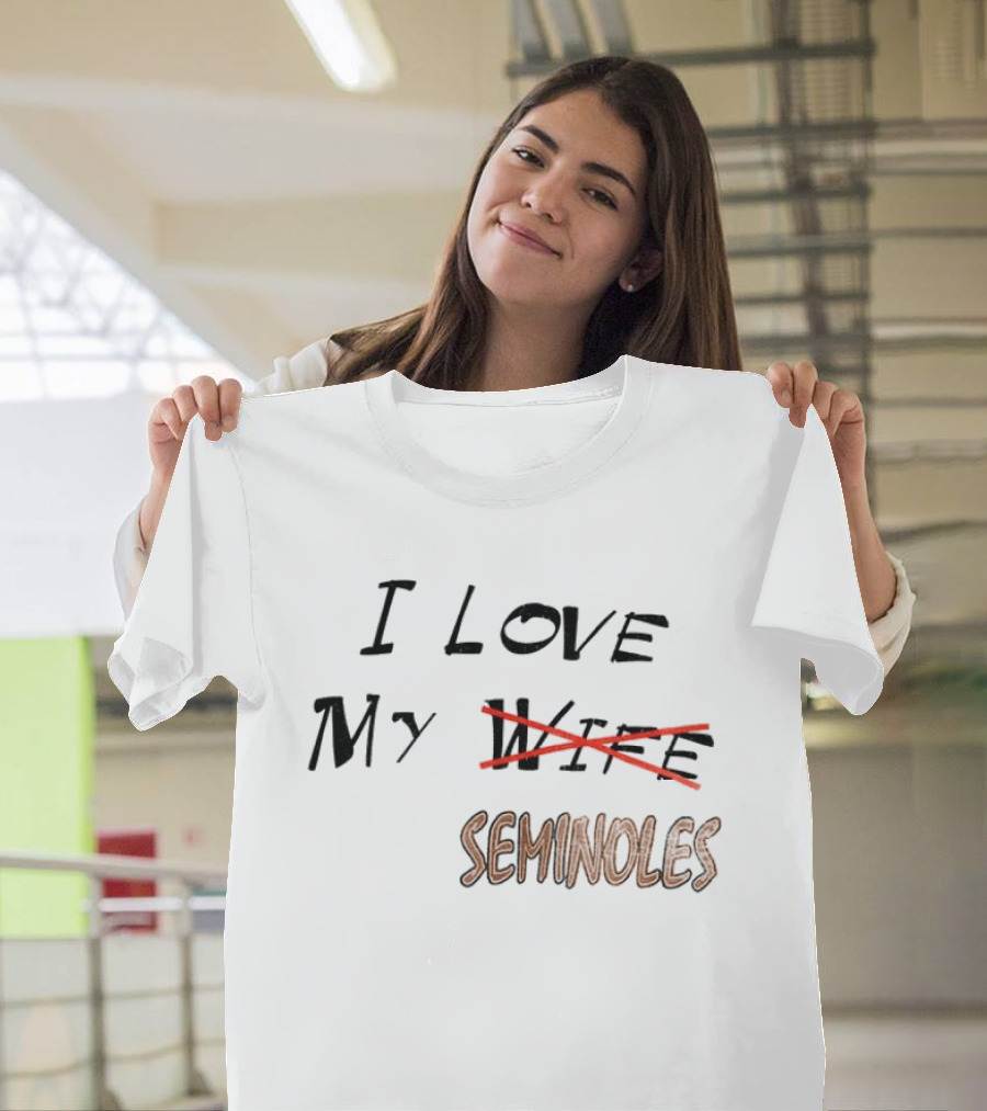 I Love My Seminoles Not My Wife Funny Phrase T-Shirt