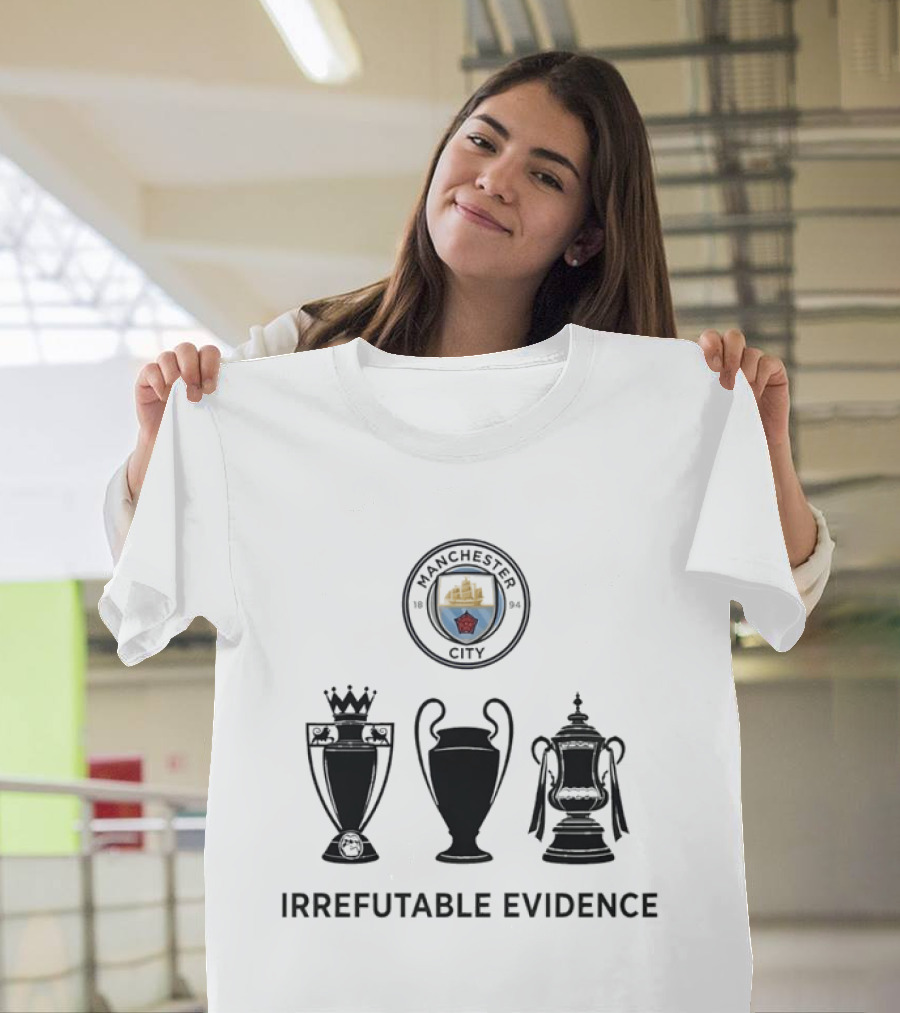 Manchester City Irrefutable Evidence Treble Winners Premier League Champions League FA Cup T-Shirt
