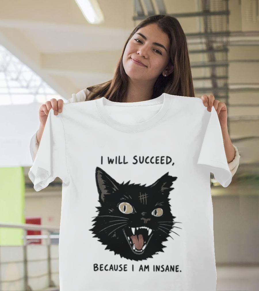 Cat I Will Succeed Because I Am Insane Black Cat T-Shirt