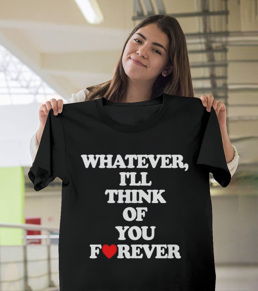 Whatever I'll Think Of You Forever Love Heart Message T-Shirt