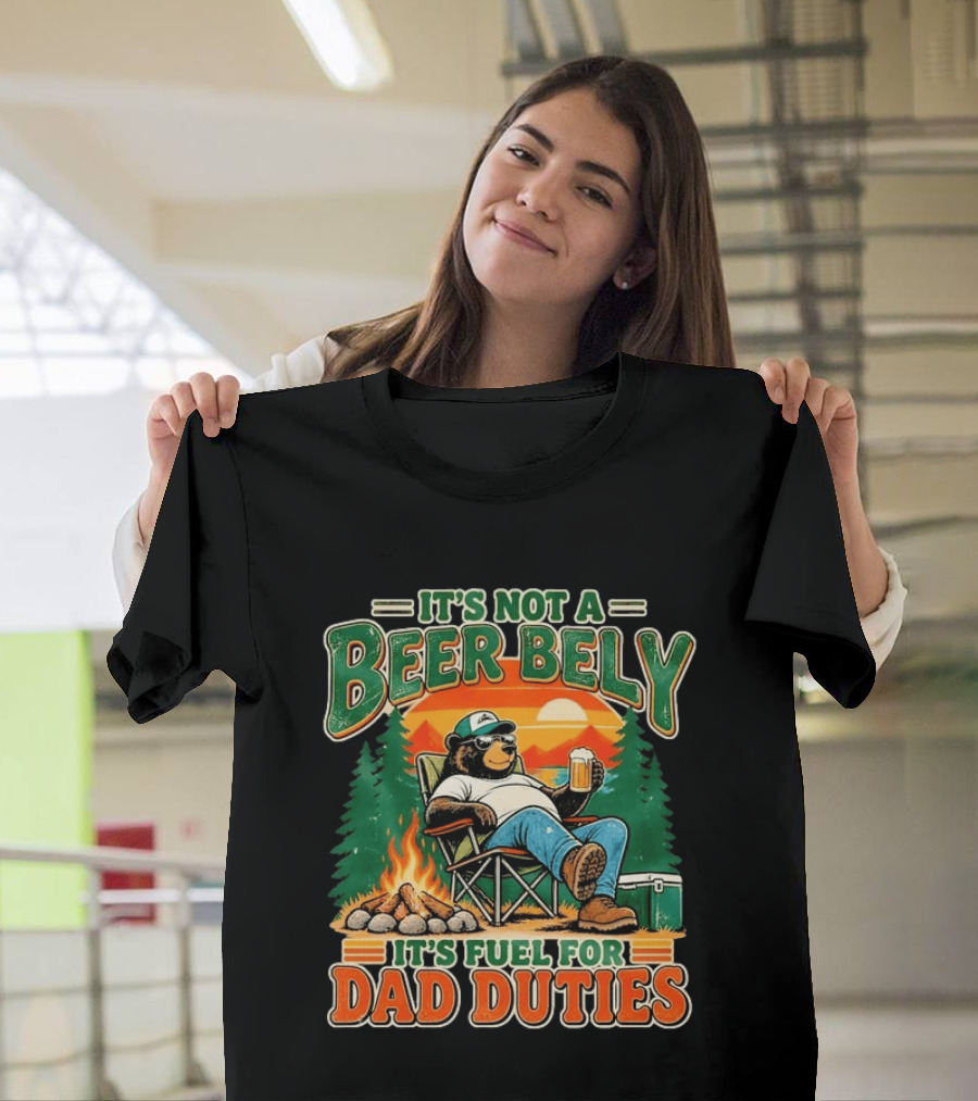 It's Not A Beer Belly It's Fuel For Dad Duties Funny Bear Camping Scene T-Shirt