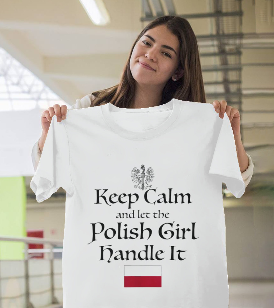 Keep Calm And Let The Polish Girl Handle It With Polish Flag And Eagle T-Shirt