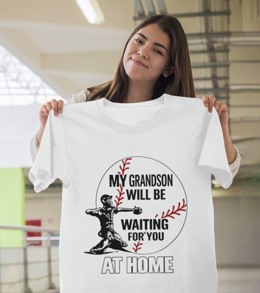 My Grandson Will Be Waiting For You At Home Baseball Catcher T-Shirt