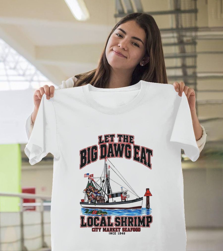 Let The Big Dawg Eat Local Shrimp City Market Seafood Since 1948 T-Shirt