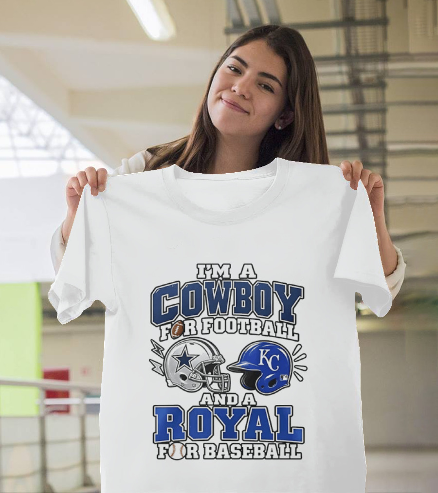 I'm A Cowboy For Football And A Royal For Baseball T-Shirt