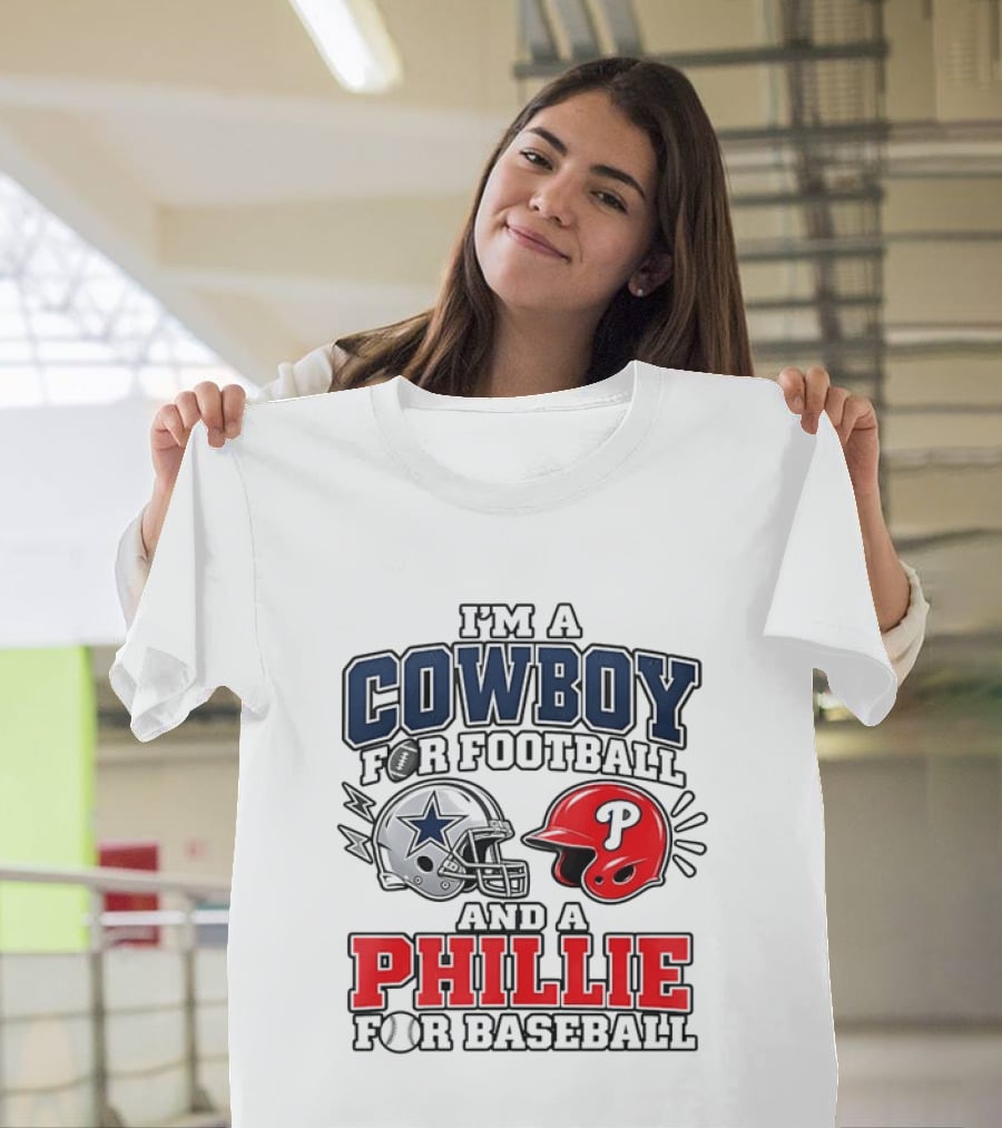 I'm A Cowboy For Football And A Phillie For Baseball Two Helmet 2026 T-Shirt