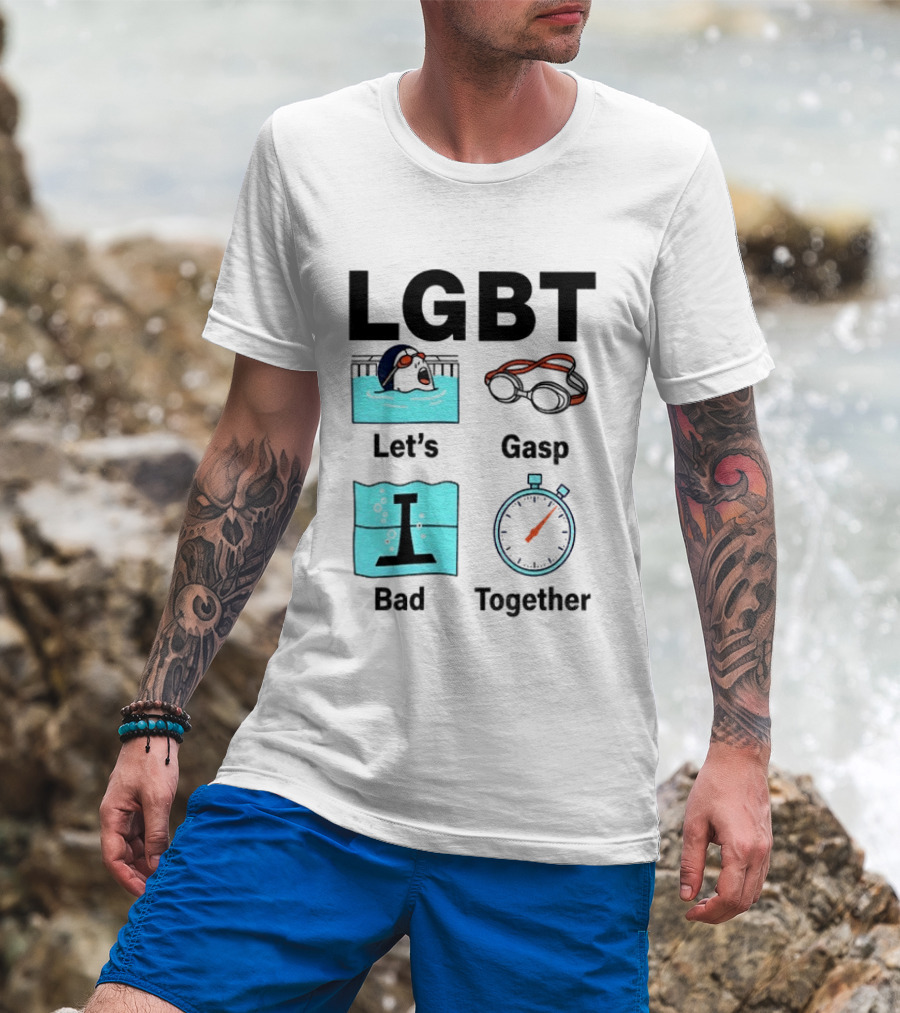 LGBT Let's Gasp Bad Together Swimming Goggles Stop Pool T-Shirt