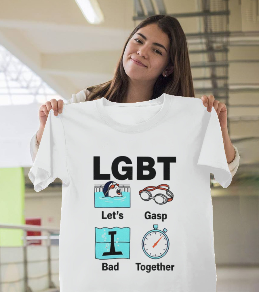 LGBT Let's Gasp Bad Together Swimming Goggles Stop Pool T-Shirt