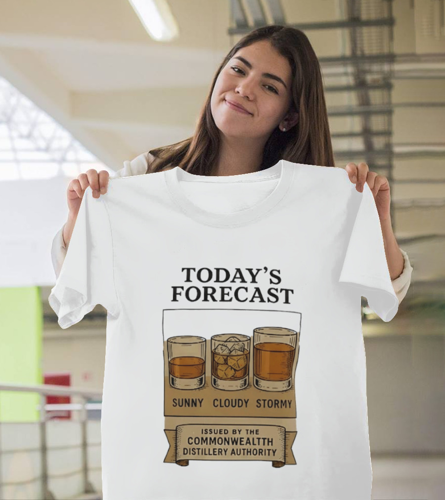 Today's Forecast Sunny Cloudy Stormy Issued By Commonwealth Distillery Authority T-Shirt
