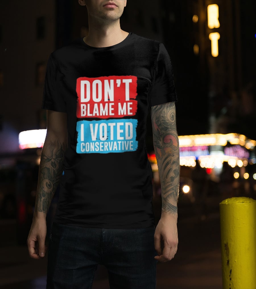 Don't Blame Me I Voted Conservative T-Shirt