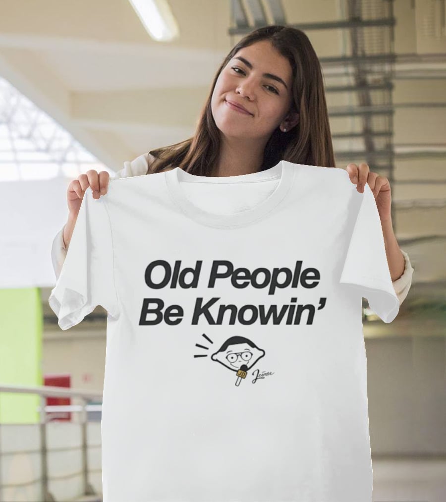 Old People Be Knowin' Jerome JD Pop Culture Meme T-Shirt