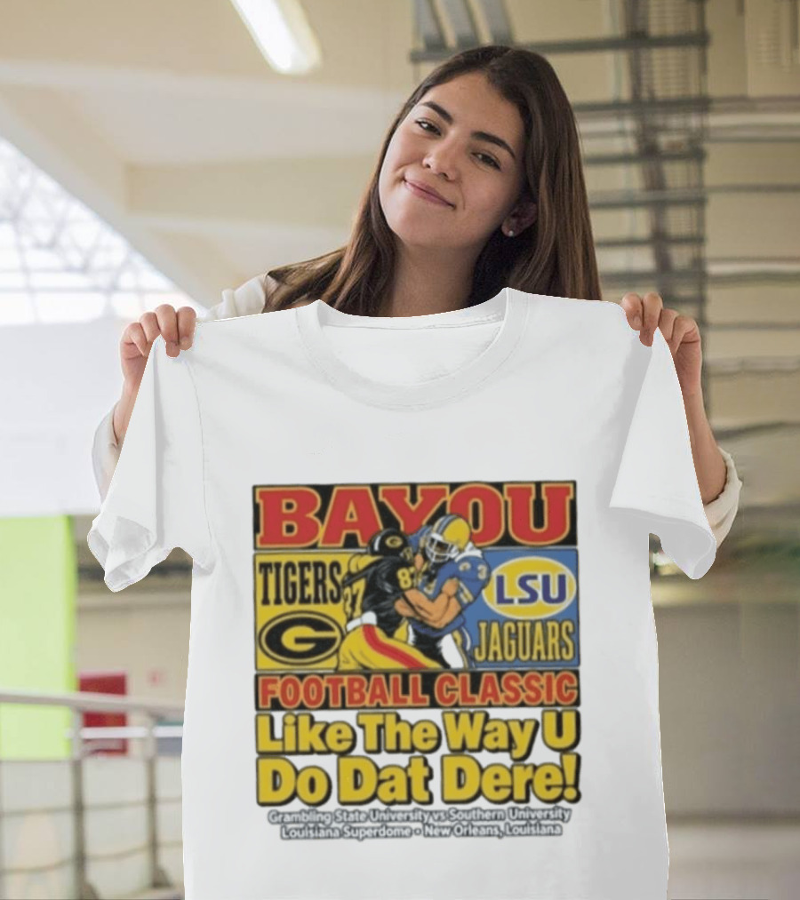 Bayou Classic Grambling State Tigers Vs Southern University Jaguars Football Like The Way U Do Dat Dere Louisiana Superdome New Orleans T-Shirt