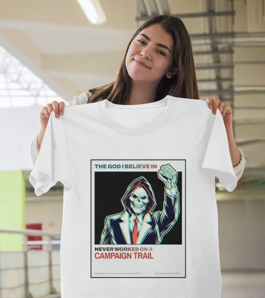 The God I Believe In Never Worked On A Campaign Trail Brand New The Devil And God Are Raging Inside Me Long Island New York 2006 T-Shirt