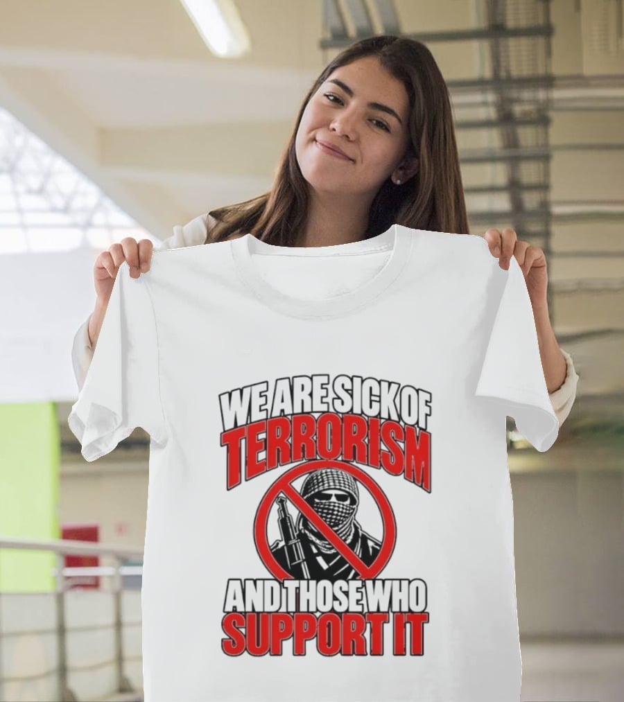 We Are Sick Of Terrorism No Support T-Shirt