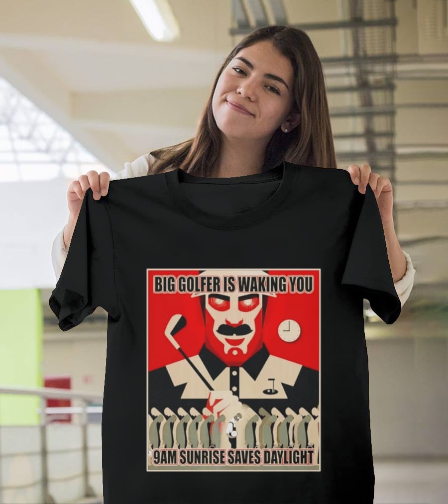 Big Golfer Is Waking You 9am Sunrise Saves Daylight Vintage Propaganda T-Shirt