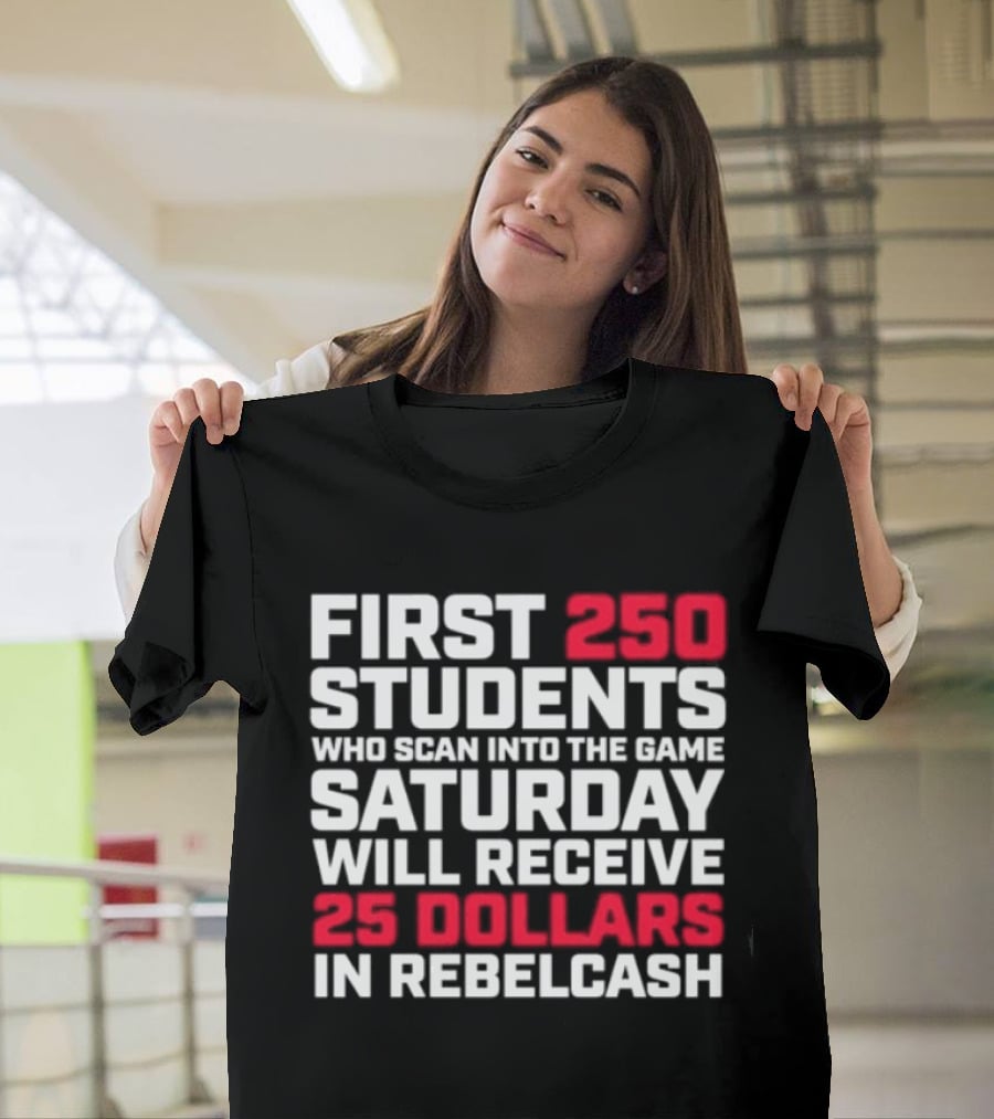 First 250 Students Scan Game Saturday Receive 25 Dollars Rebelcash T-Shirt