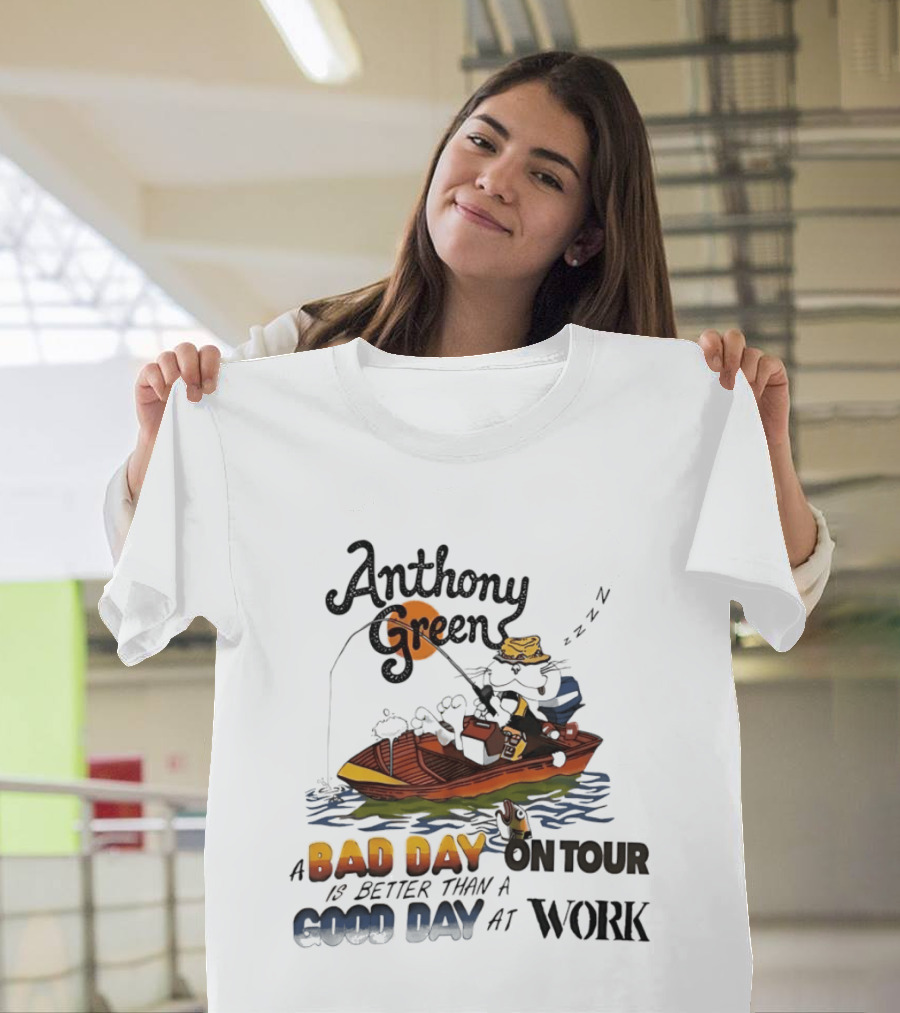 Anthony Green Fishing A Bad Day On Tour Better Than A Good Day At Work T-Shirt