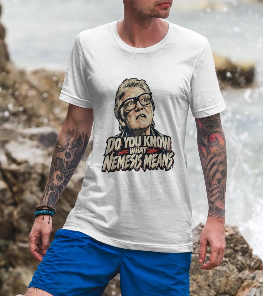 Brick Top Do You Know What Nemesis Means Iconic Scene Phrase T-Shirt