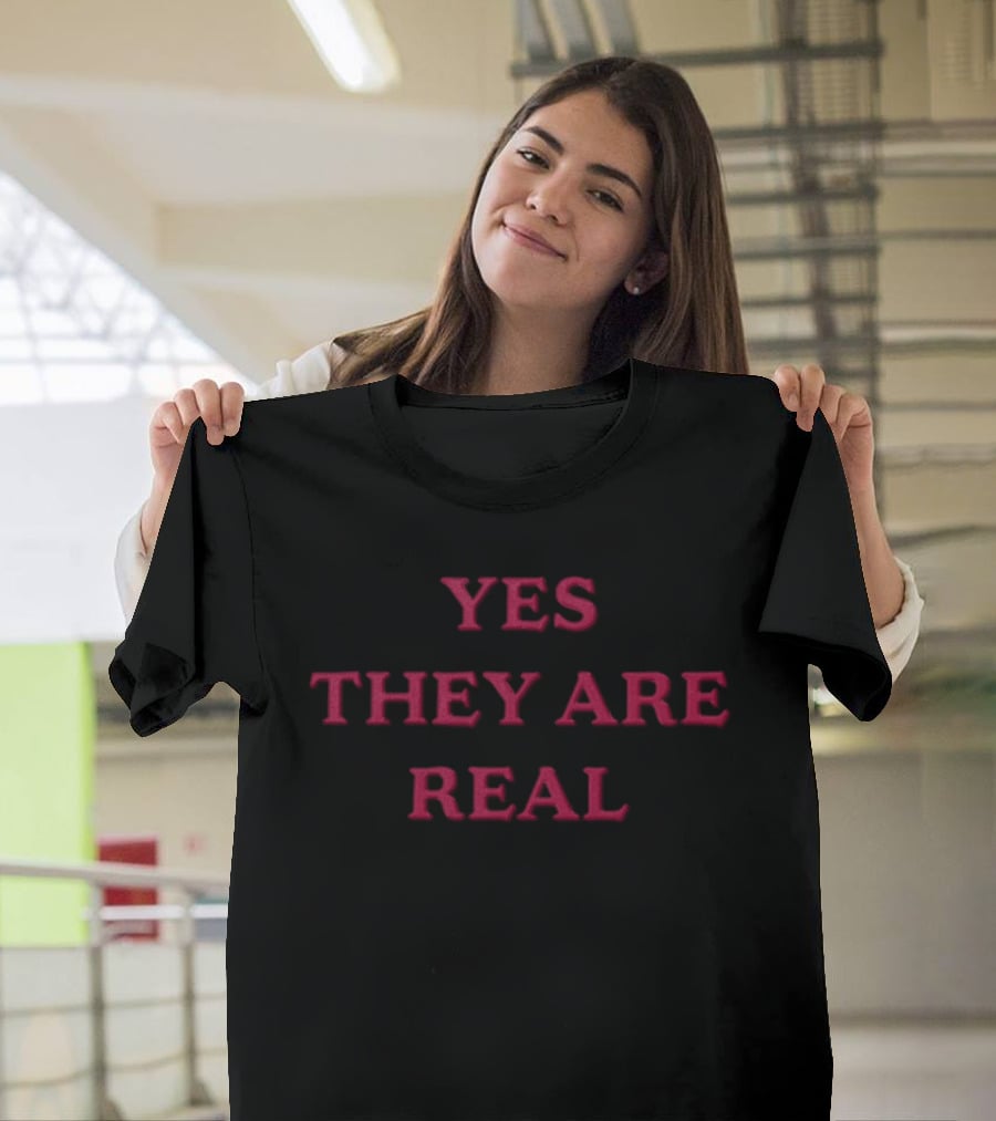 Yes They Are Real Statement Humor T-Shirt