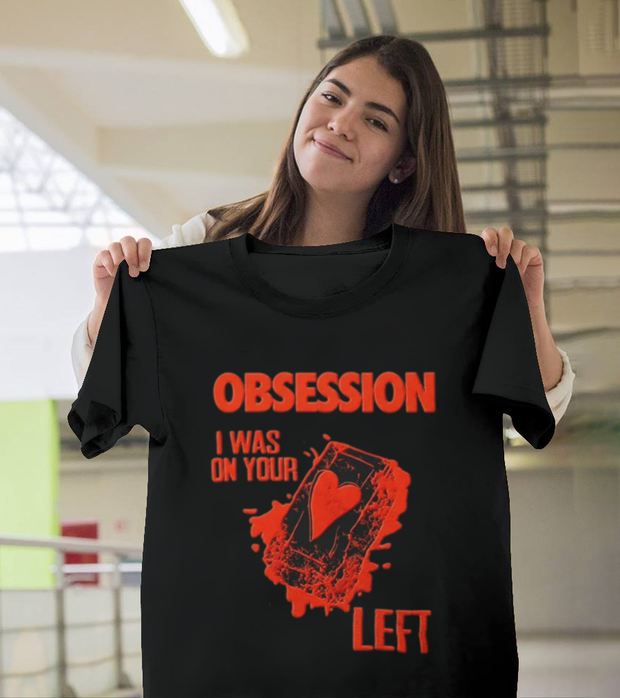 Obsession I Was On Your Left Heart Card T-Shirt