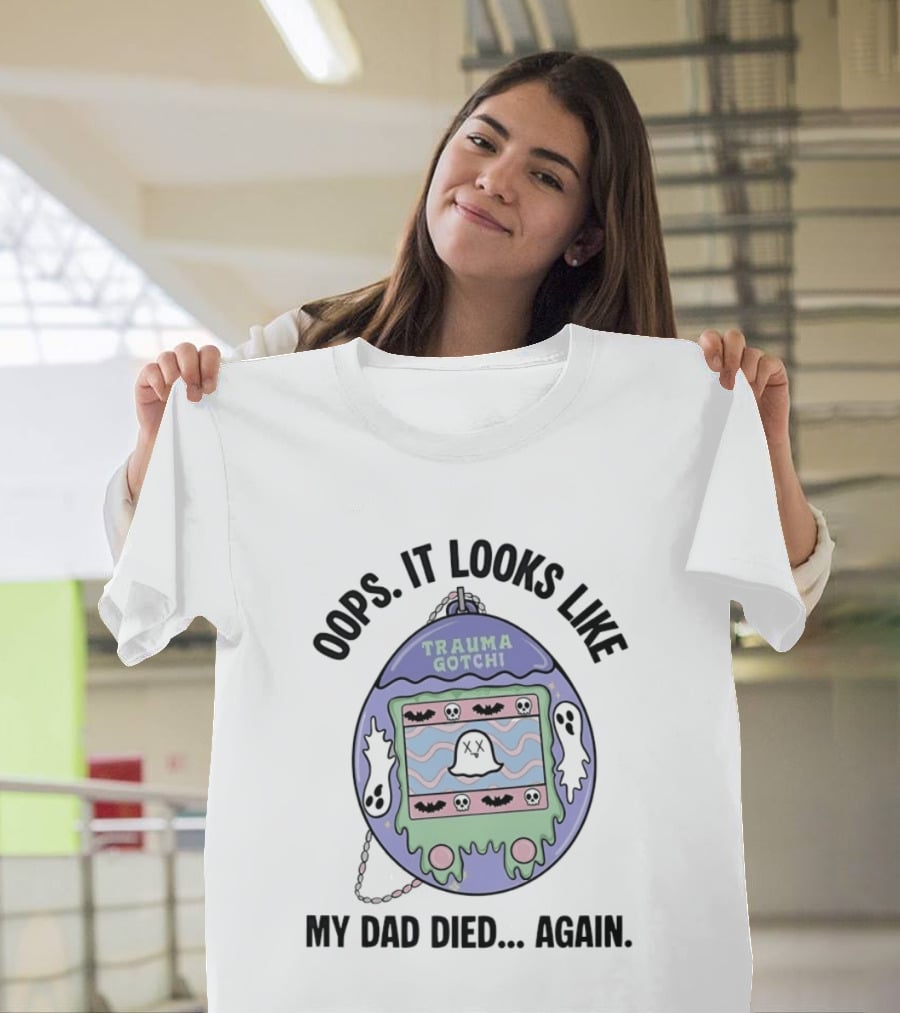 Oops It Looks Like Trauma Gotchi My Dad Died Again Ghost And Bats T-Shirt