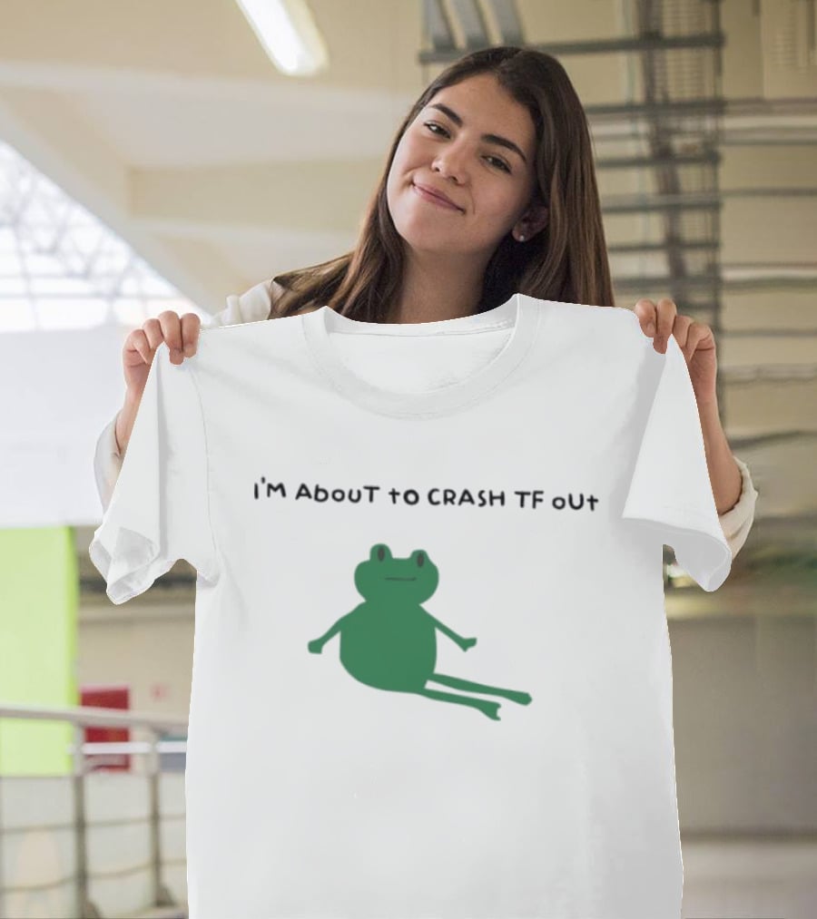 I'm About To Crash Tf Out Frog Tired Sleepy T-Shirt