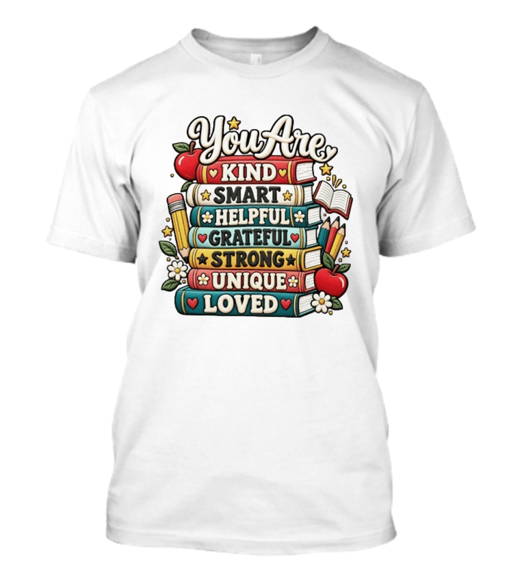 You Are Kind Smart Helpful Grateful Strong Unique Loved Stacked Books With Apples And Flowers T-Shirt