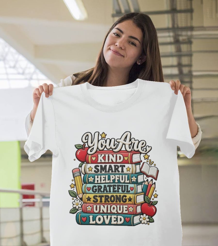You Are Kind Smart Helpful Grateful Strong Unique Loved Stacked Books With Apples And Flowers T-Shirt