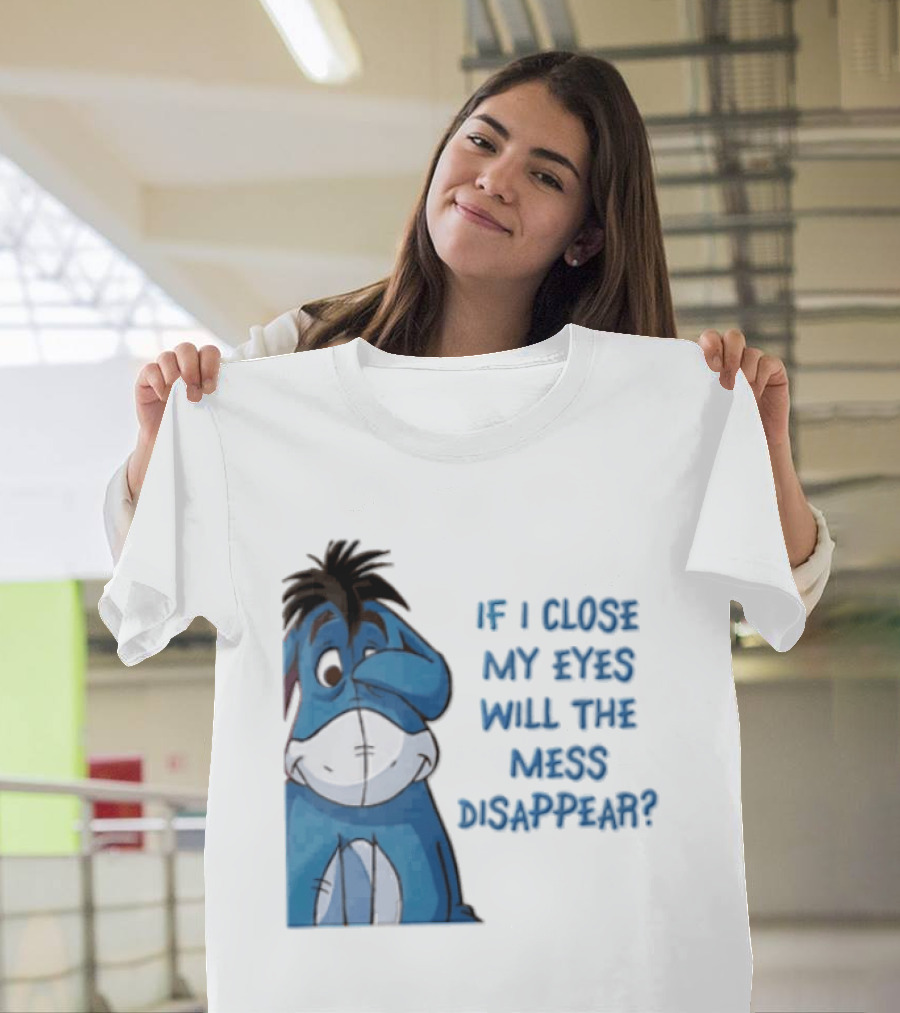 Disney If I Close My Eyes Will The Mess Disappear Eeyore Covering Eye T-Shirt