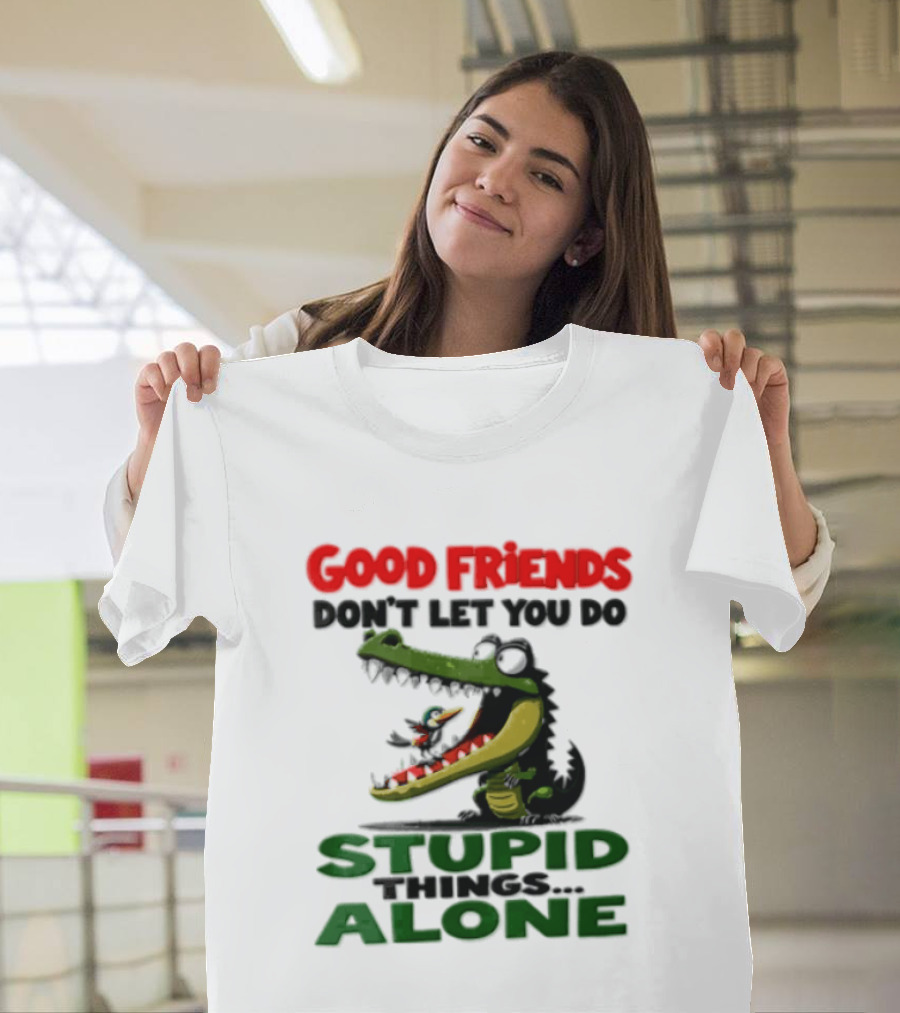 Good Friends Dont Let You Do Stupid Things Alone Green Crocodile And Bird Cartoon T-Shirt