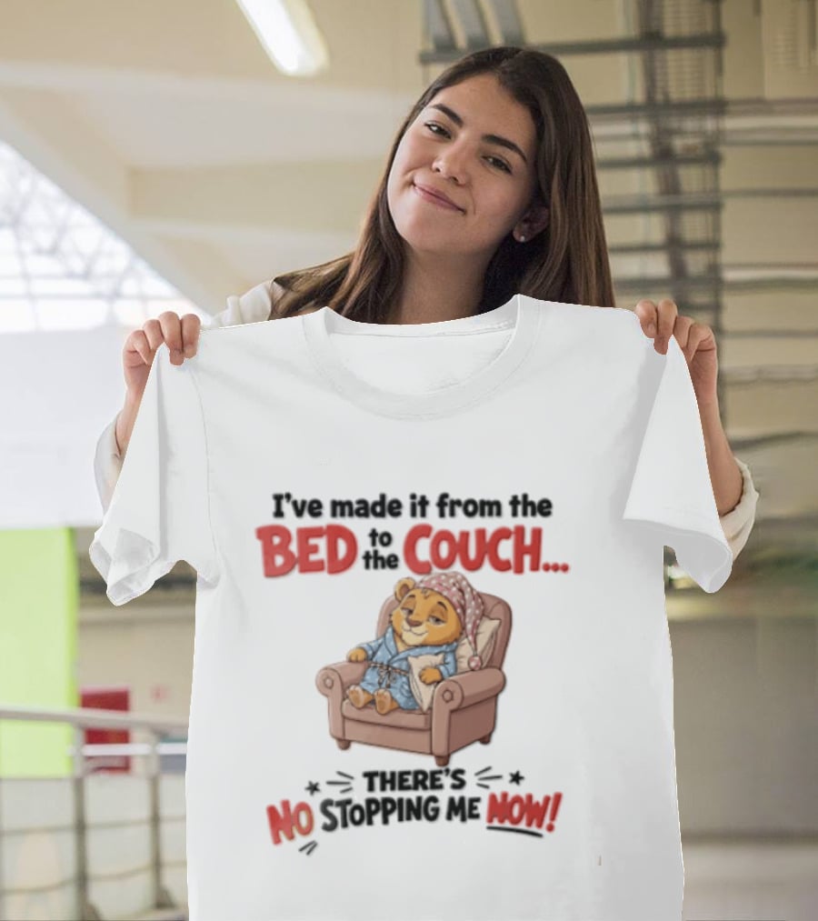 I've Made It From The Bed To The Couch There Is No Stopping Me Pajama Bear Relaxation T-Shirt