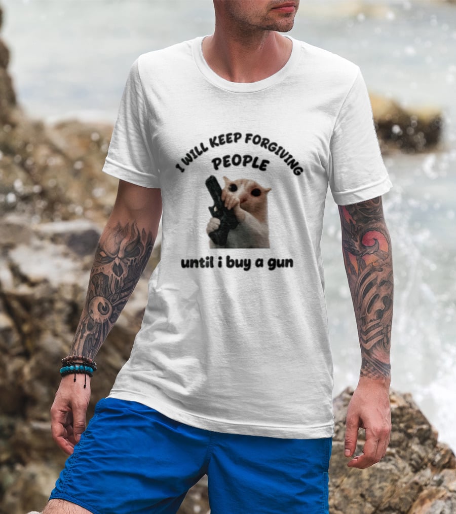 I Will Keep Forgiving People Crying Cat Until I Buy A Gun T-Shirt