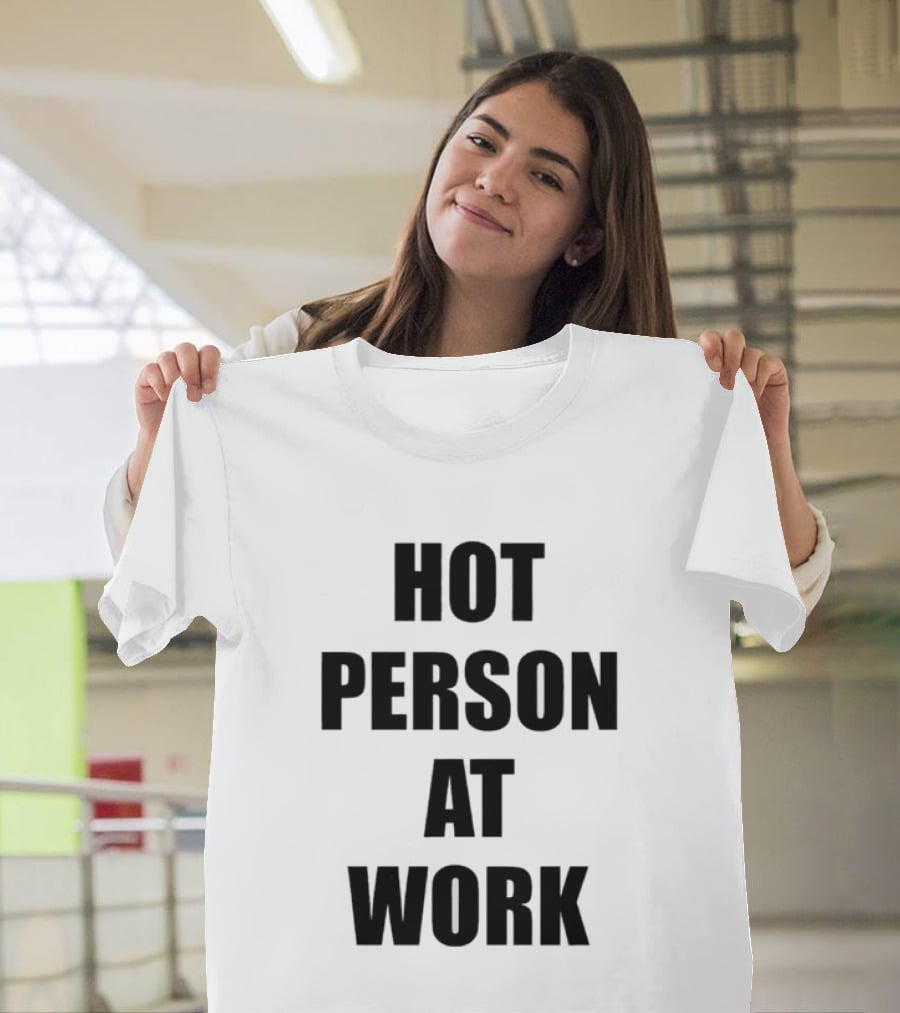 Hot Person At Work T-Shirt