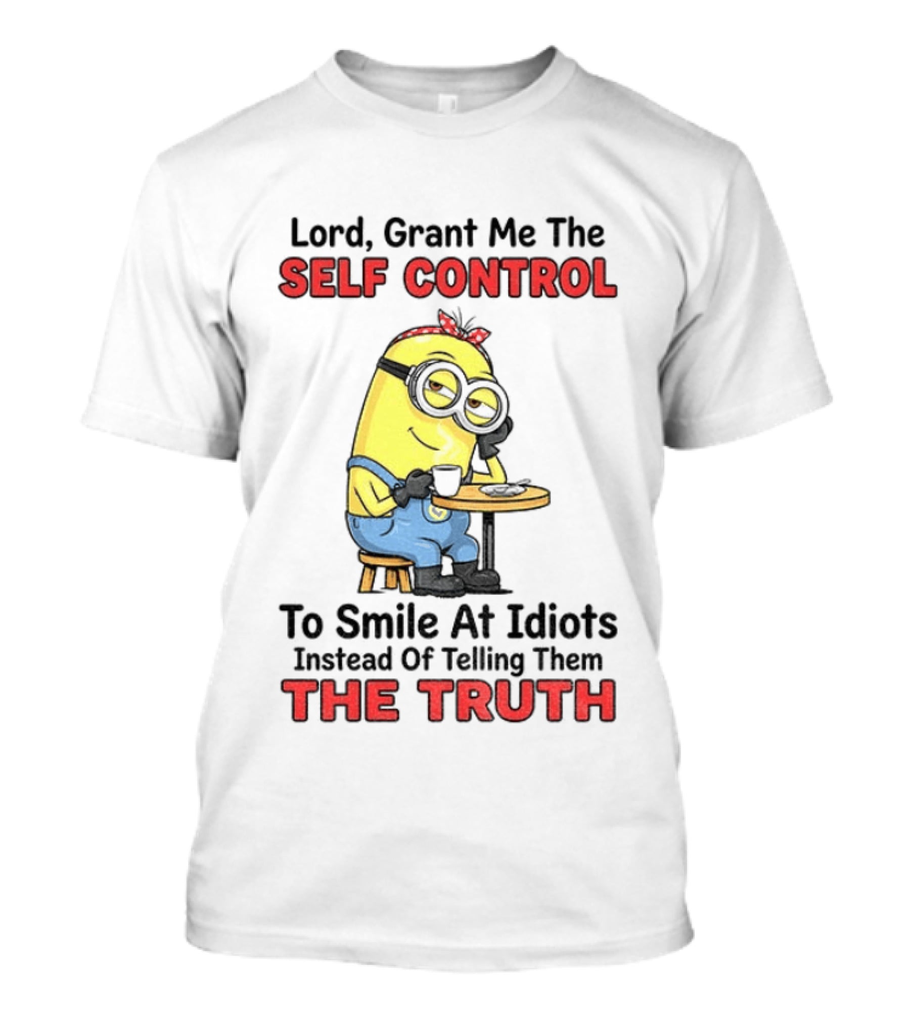 Lord Grant Me The Self Control To Smile At Idiots Instead Of Telling Them The Truth T-Shirt