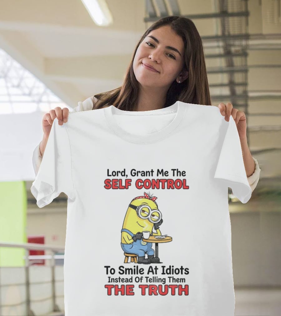 Lord Grant Me The Self Control To Smile At Idiots Instead Of Telling Them The Truth T-Shirt