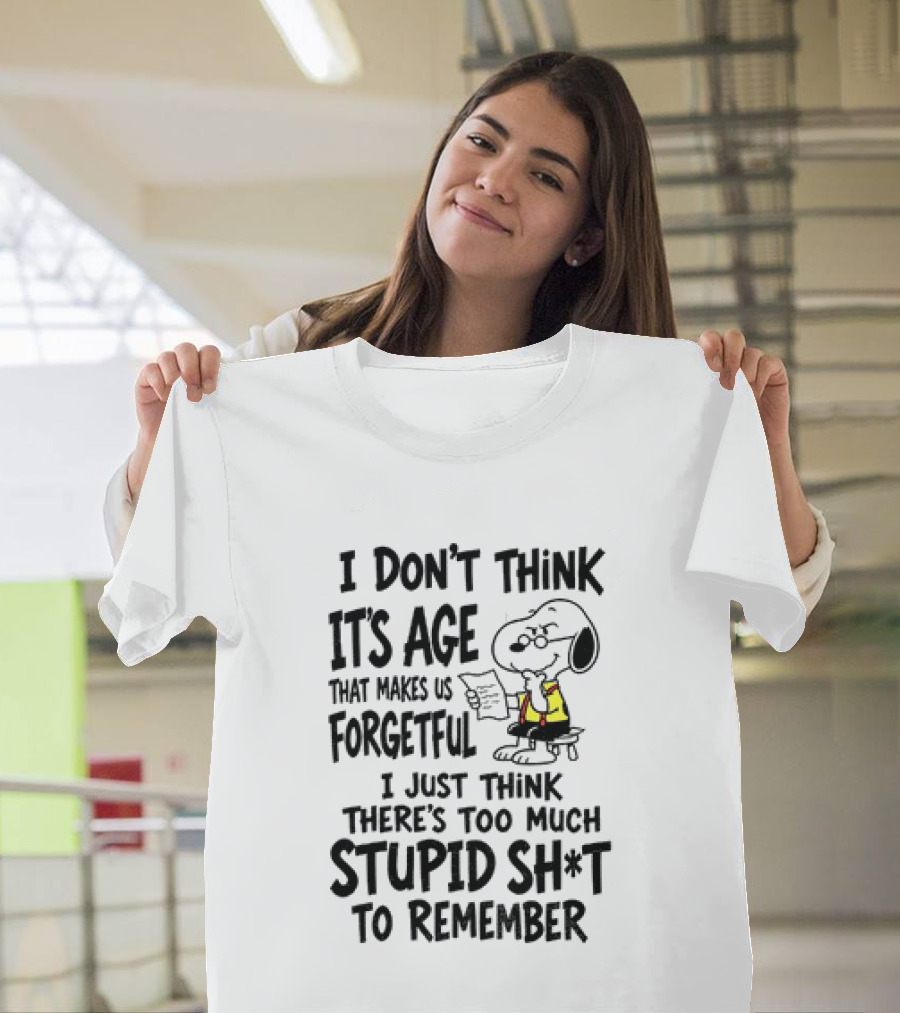 Snoopy I Don't Think It's Age That Makes Us Forgetful Too Much Stupid Shit To Remember T-Shirt