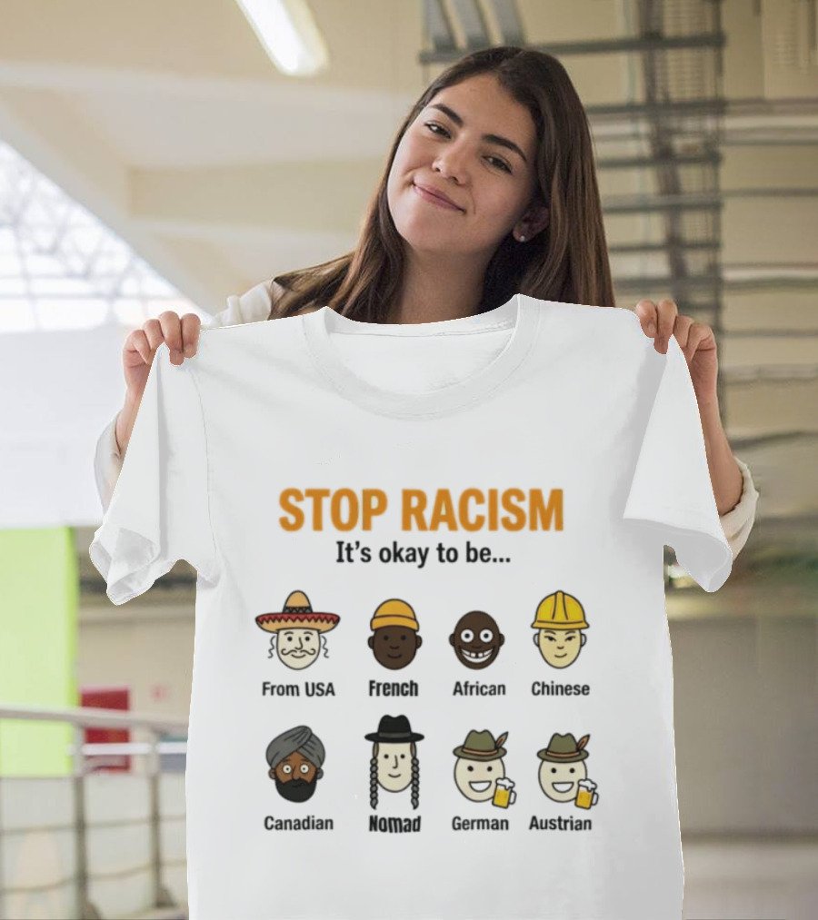 Stop Racism It's Okay To Be From USA French African Chinese Canadian Nomad German Austrian T-Shirt