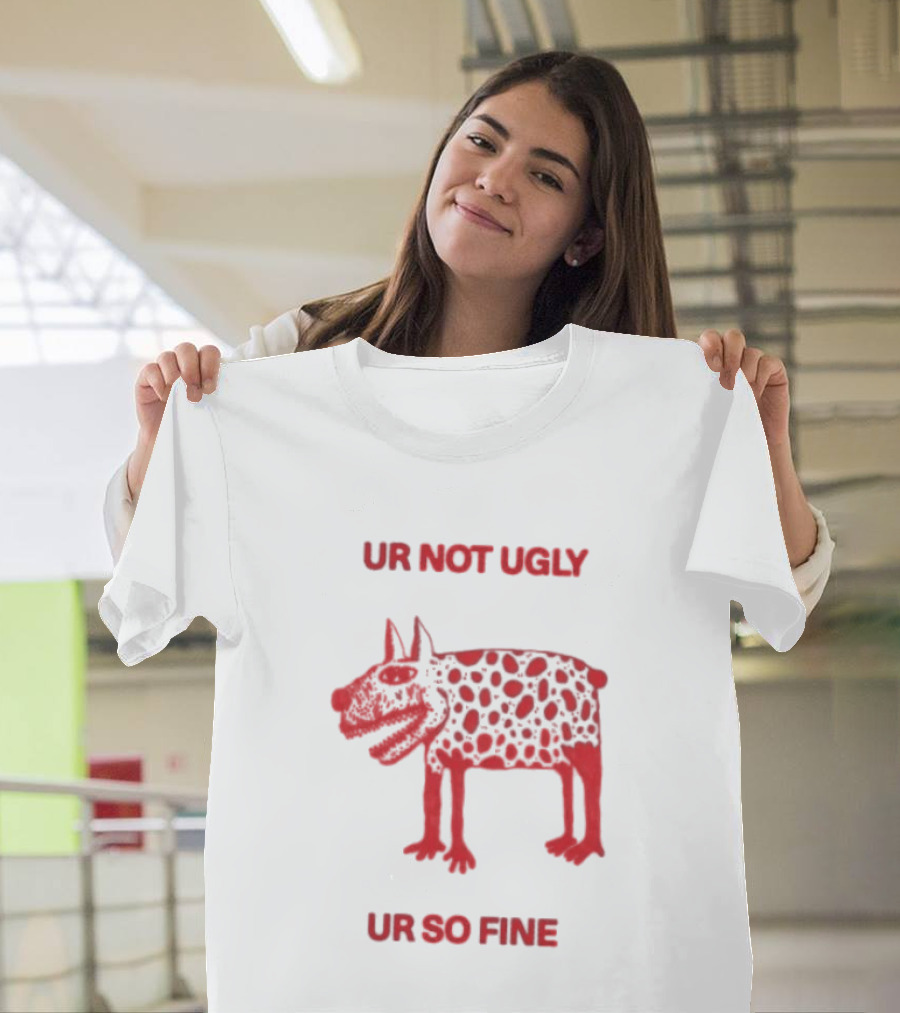 Ur Not Ugly Ur So Fine Spotted Dog Whimsical Playful Motivational T-Shirt