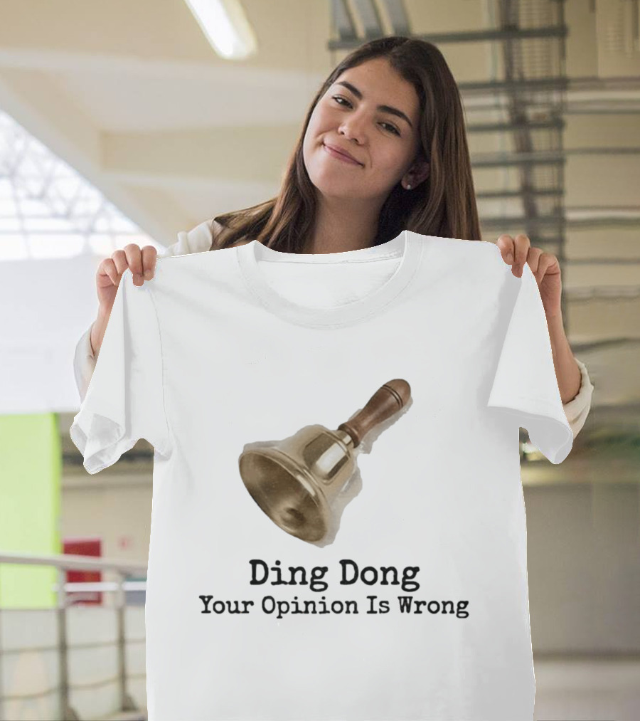 Ding Dong Bell Your Opinion Is Wrong Humorous Phrase T-Shirt