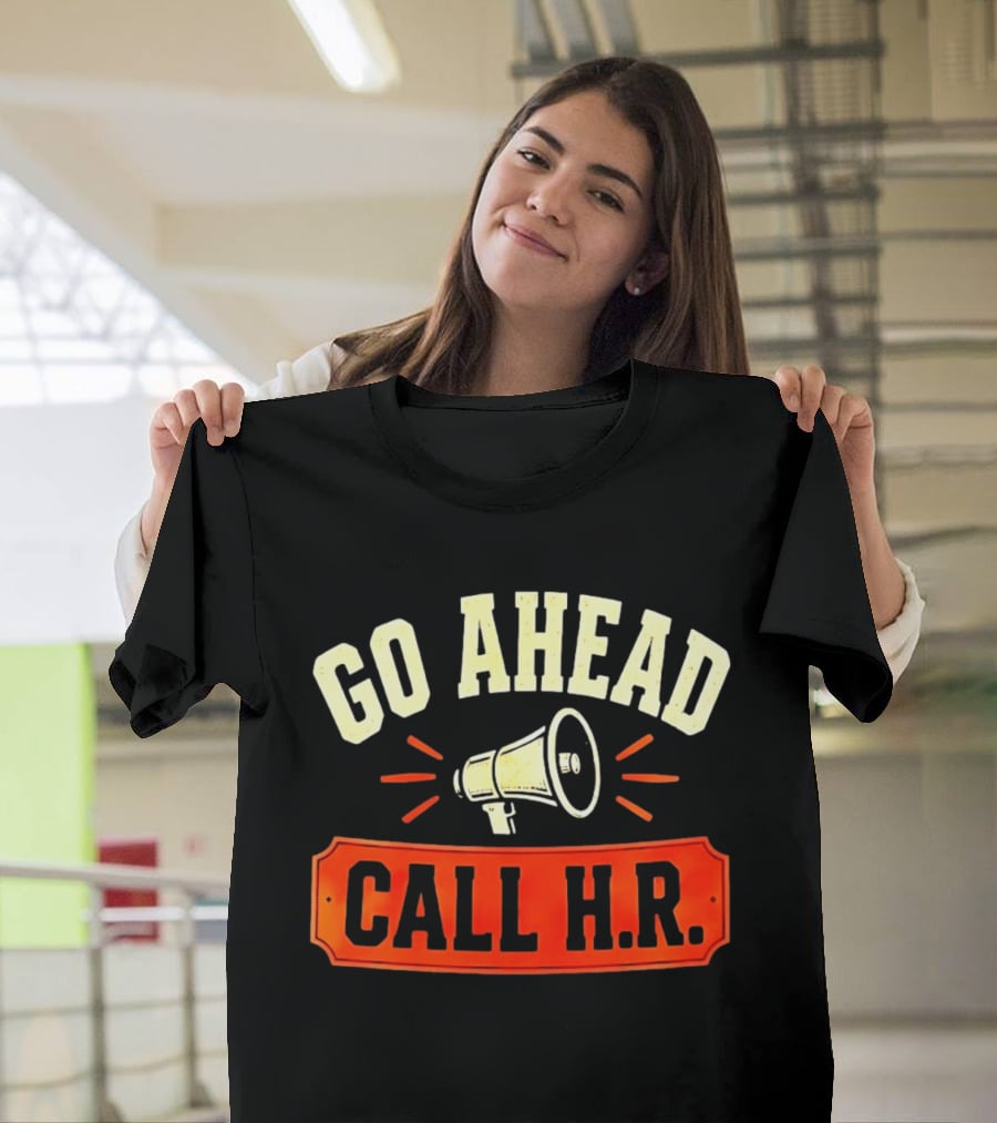 Go Ahead Call H.R. Megaphone Workplace Humor T-Shirt