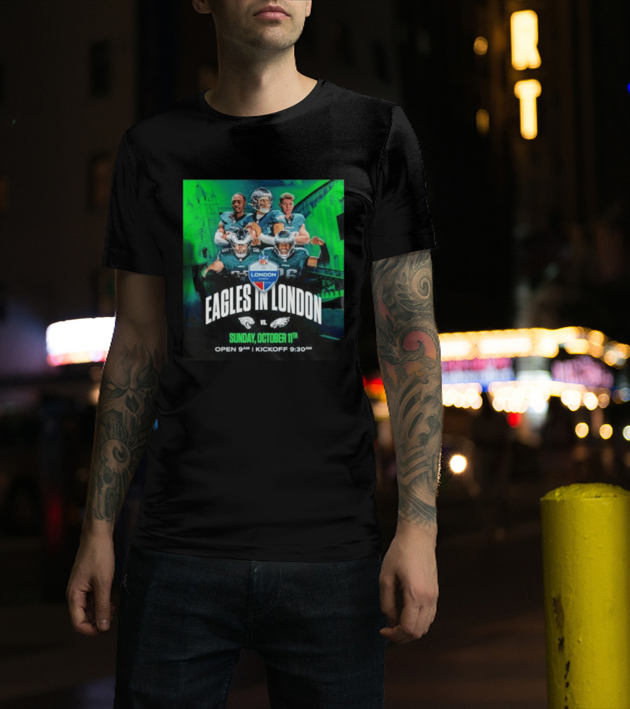 Eagles In London NFL London Games Jacksonville Vs Philadelphia Sunday October 11th 9AM T-Shirt